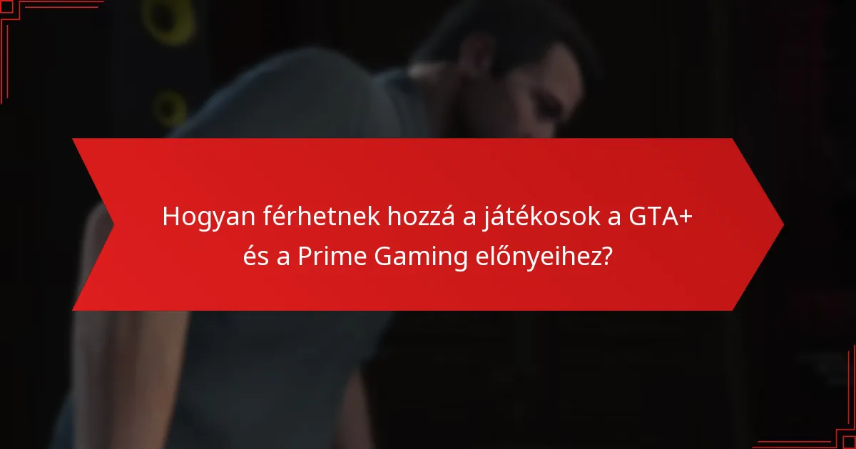 Hogyan fokozza a GTA+ a játékélményt a játékosok számára?