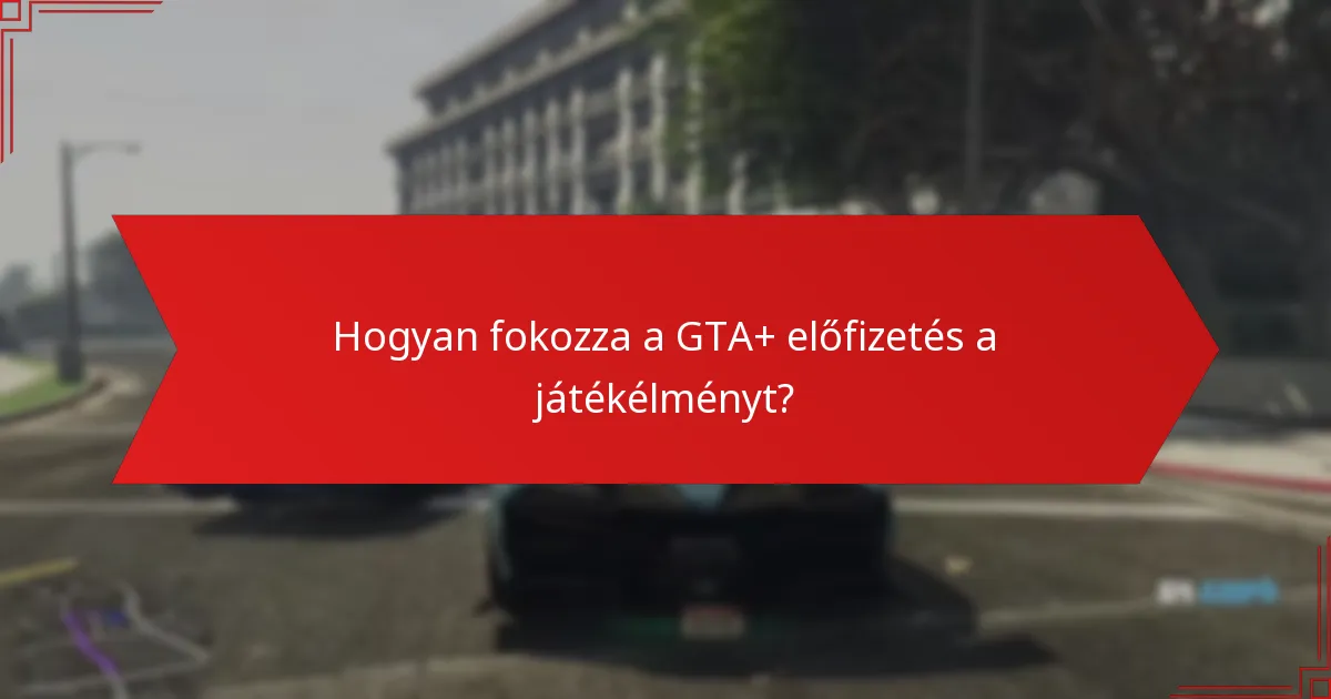 Milyen jutalmakat lehet igényelni ezen a héten a GTA+ segítségével?