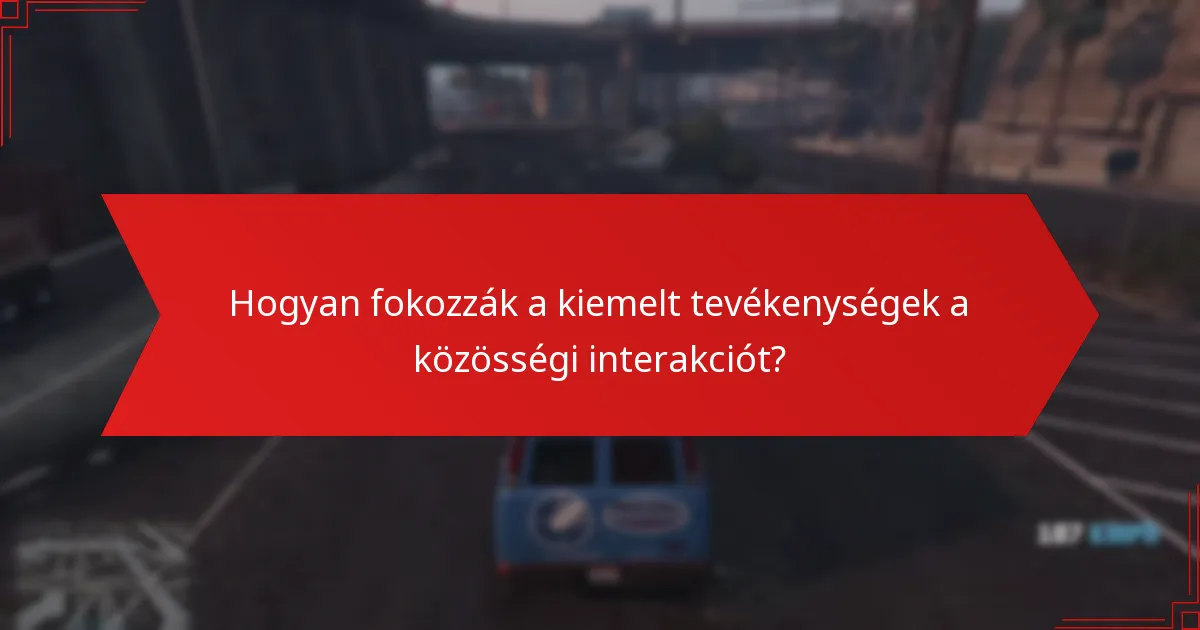 Hogyan fokozzák a kiemelt tevékenységek a közösségi interakciót?