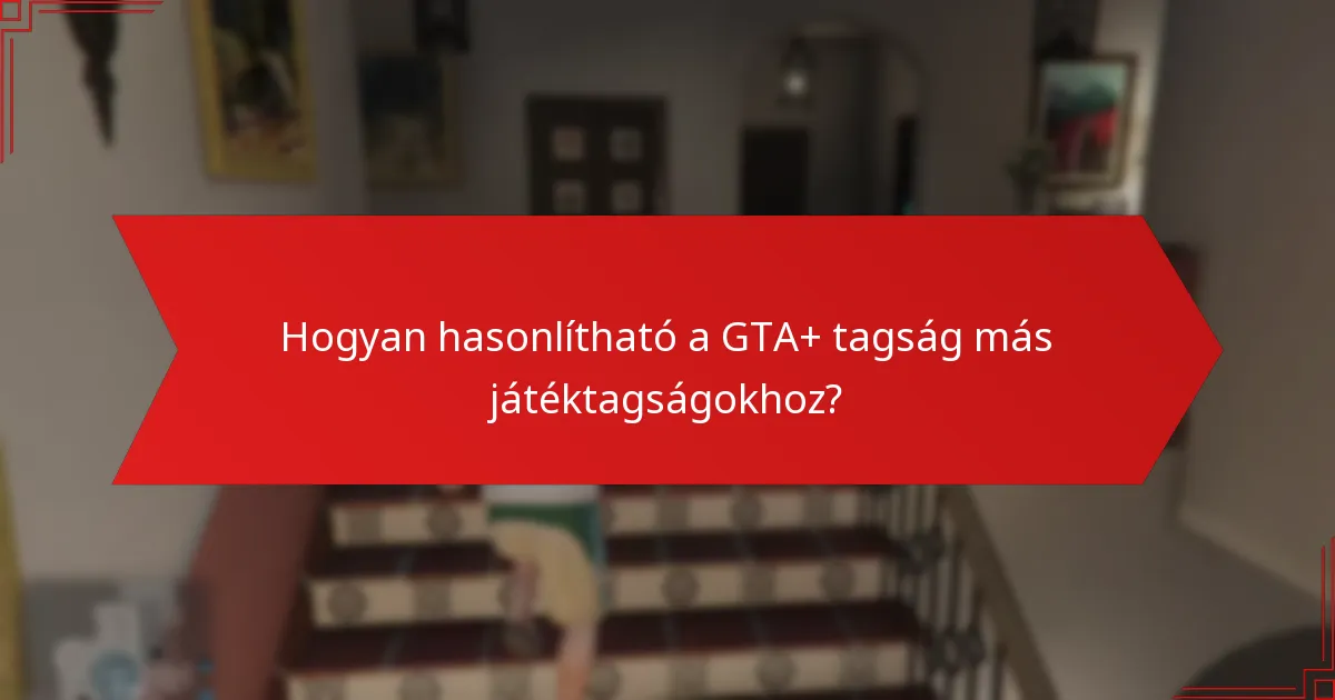 Hogyan tudom fejleszteni a GTA+ tagságomat?