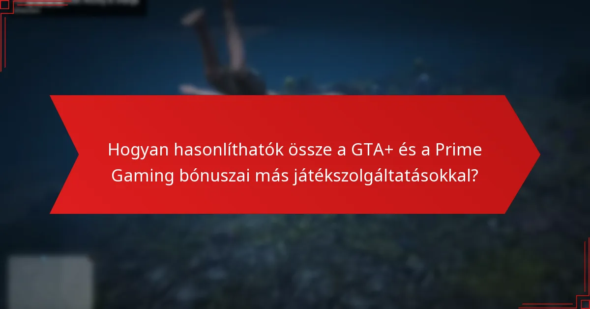Milyen bónuszok és jutalmak érhetők el a GTA+ és a Prime Gaming révén?