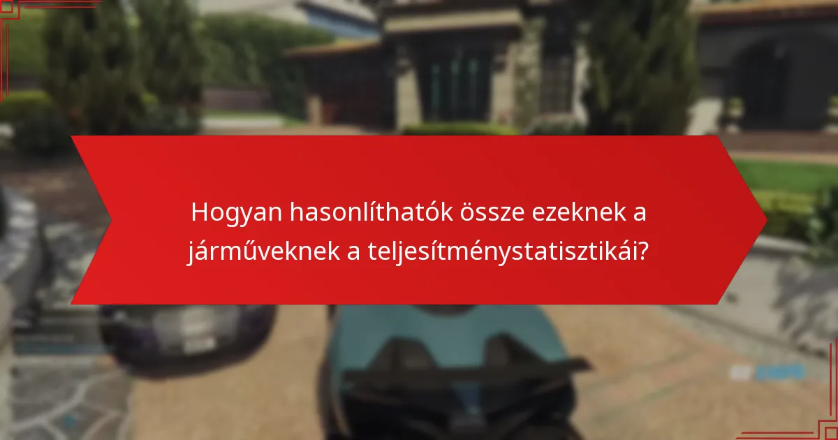 Hogyan hasonlíthatók össze ezeknek a járműveknek a teljesítménystatisztikái?