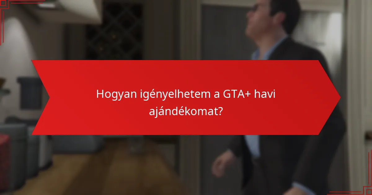 Hogyan igényelhetem a GTA+ havi ajándékomat?