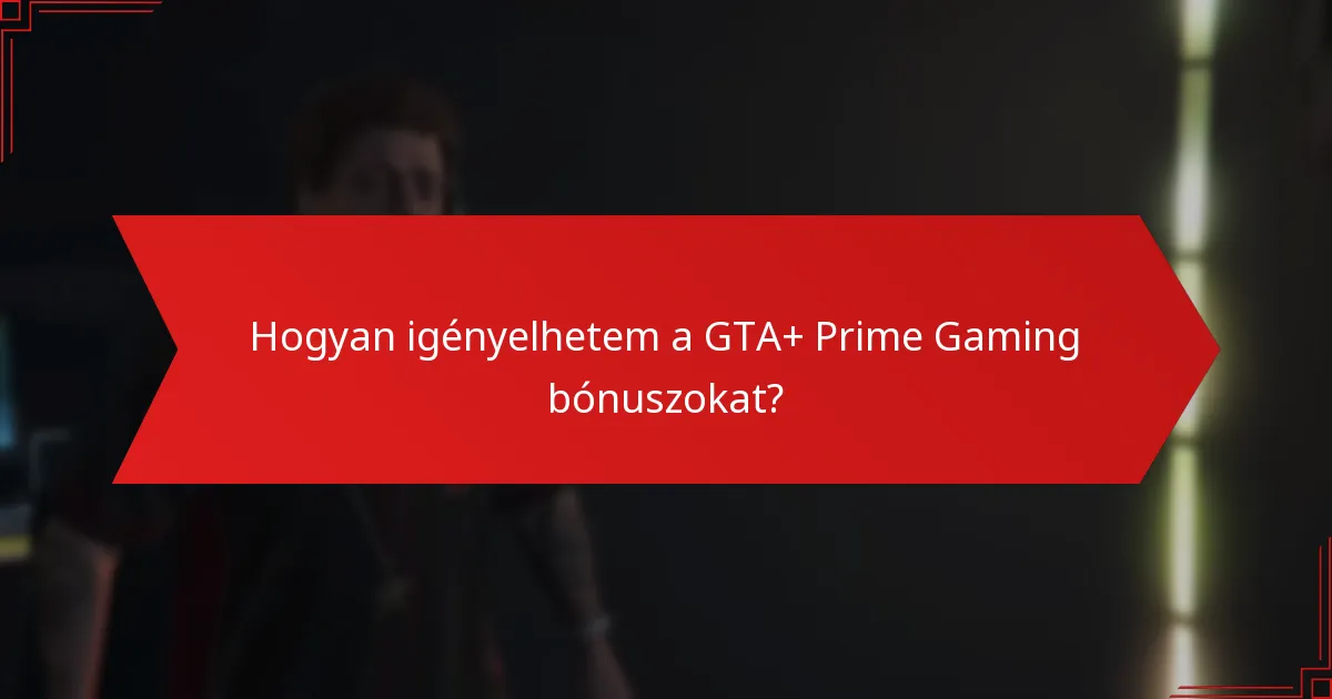 Hogyan igényelhetem a GTA+ Prime Gaming bónuszokat?