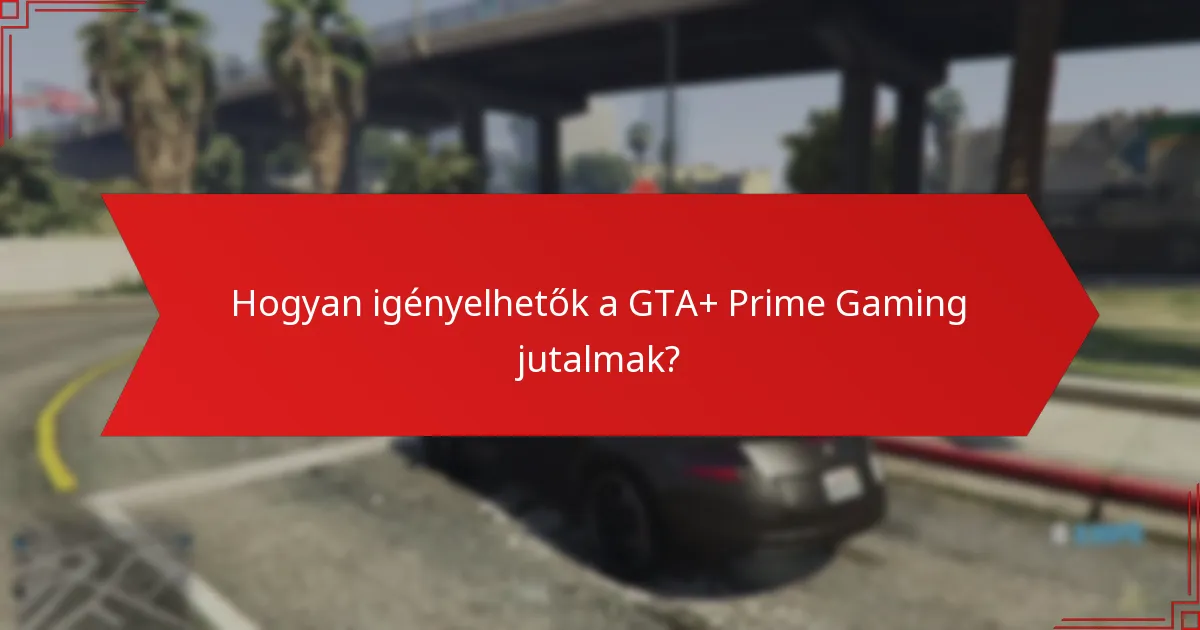 Hogyan igényelhetők a GTA+ Prime Gaming jutalmak?