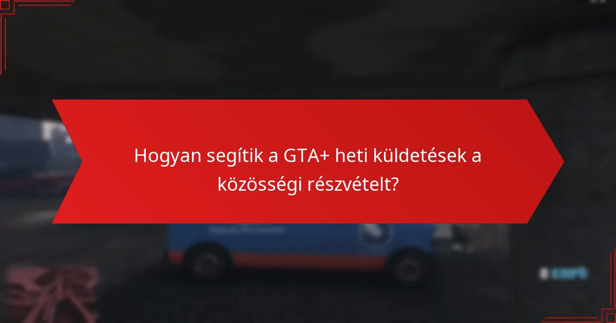 Hogyan segítik a GTA+ heti küldetések a közösségi részvételt?