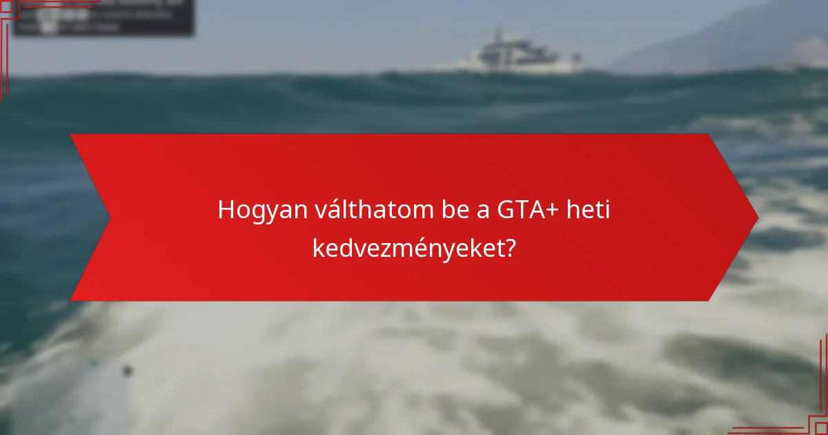 Hogyan válthatom be a GTA+ heti kedvezményeket?