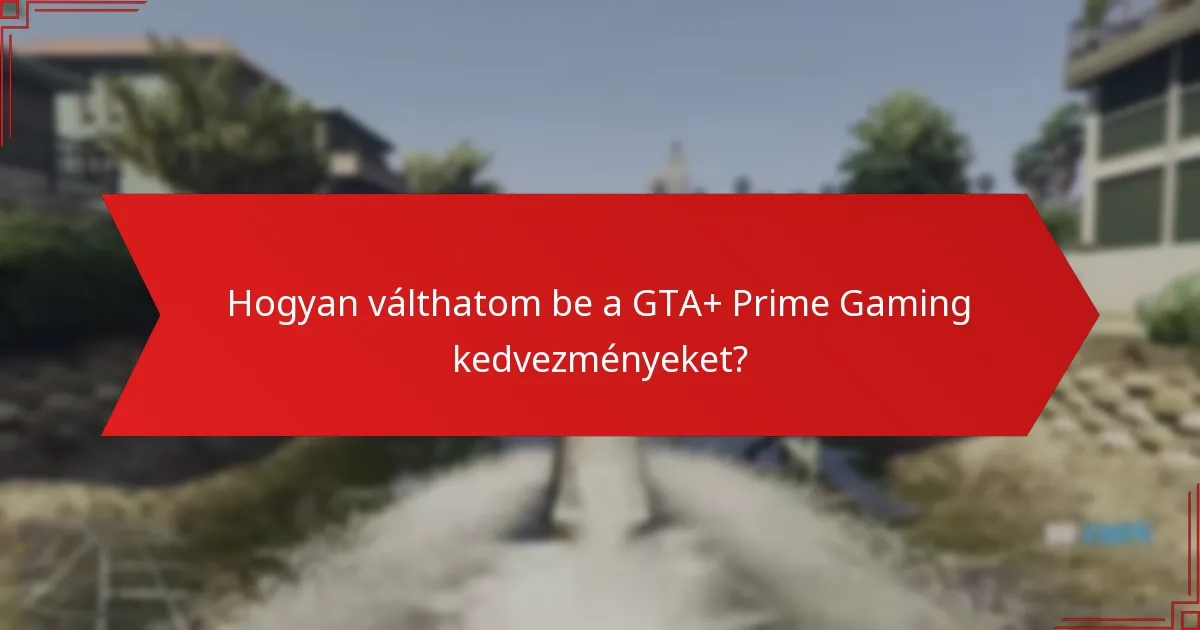 Milyen megtakarításokra számíthatok a GTA+ Prime Gaming kedvezményekből?