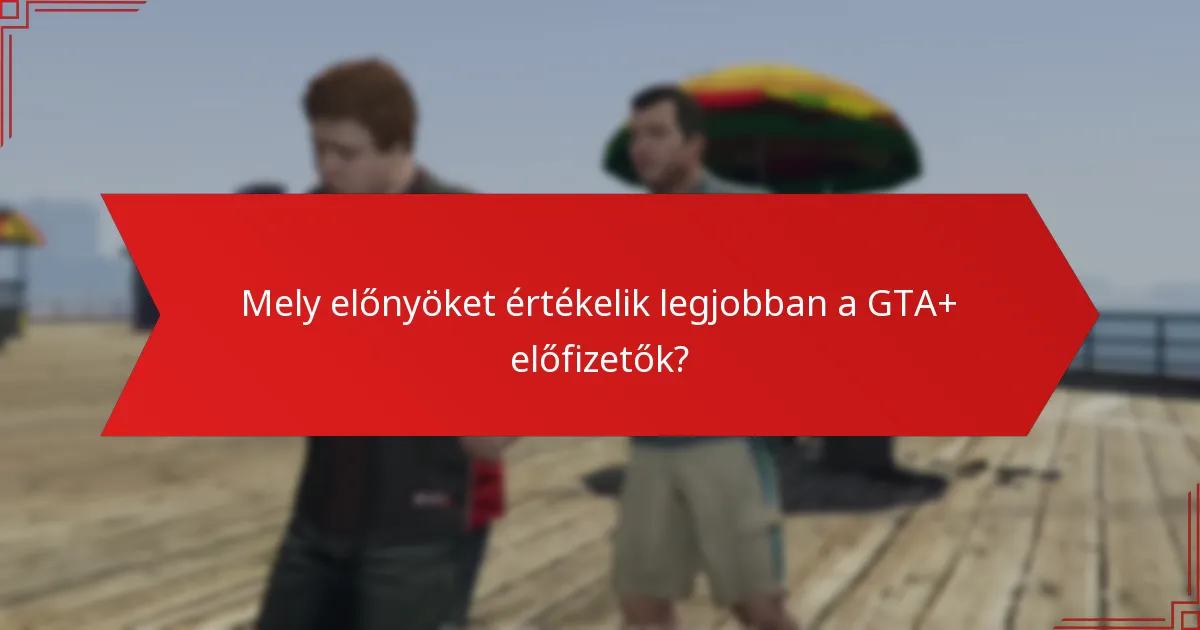 Hogyan formálja a közösségi visszajelzés a GTA+ frissítéseket?