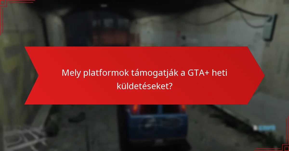 Mely platformok támogatják a GTA+ heti küldetéseket?