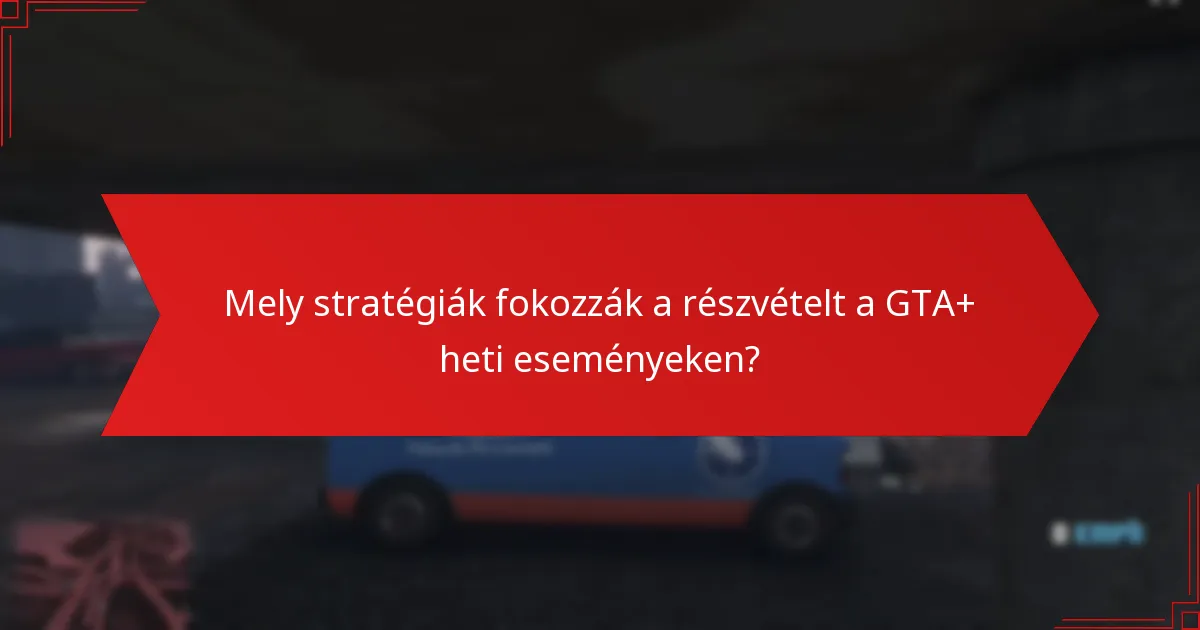Hogyan formálja a közösségi visszajelzés a GTA+ heti eseményekről alkotott képet?