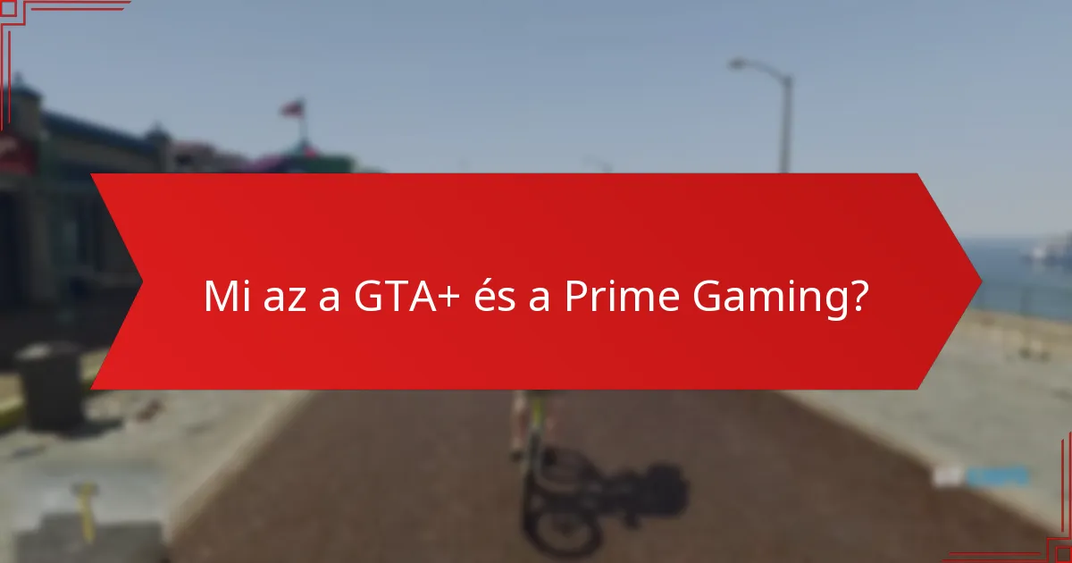 Mik a GTA+ és a Prime Gaming árképzési és előfizetési részletei?