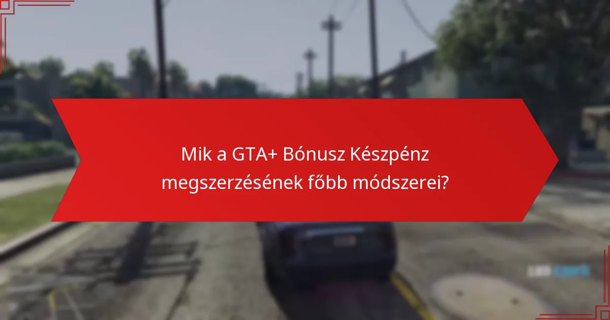 Mely vásárlások nyújtják a legjobb értéket a GTA+ Bónusz Készpénzért?
