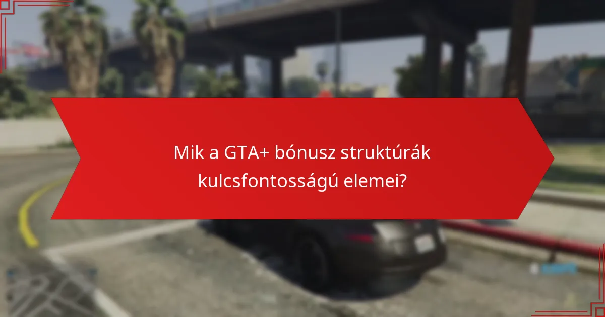 Milyen gyakorisággal érhetők el a GTA+ bónuszok?