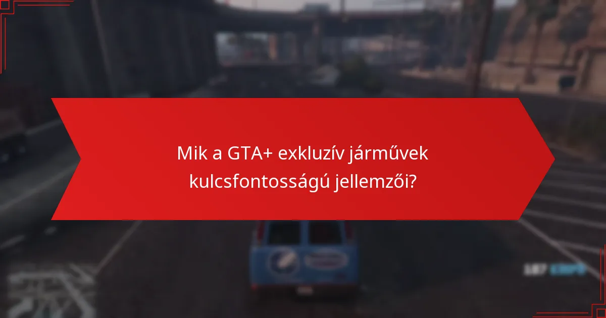 Mely GTA+ exkluzív járművek kínálják a legjobb értéket a játékosok számára?