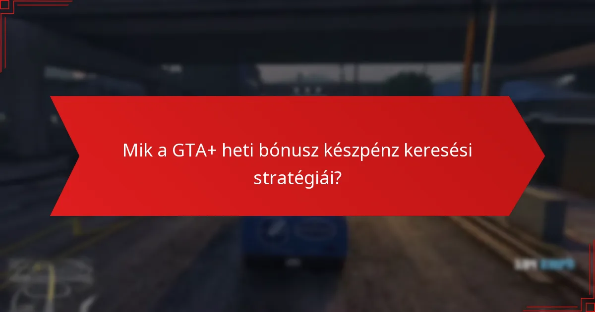 Mik a legjobb gyakorlatok a GTA+ előnyeinek maximalizálására?