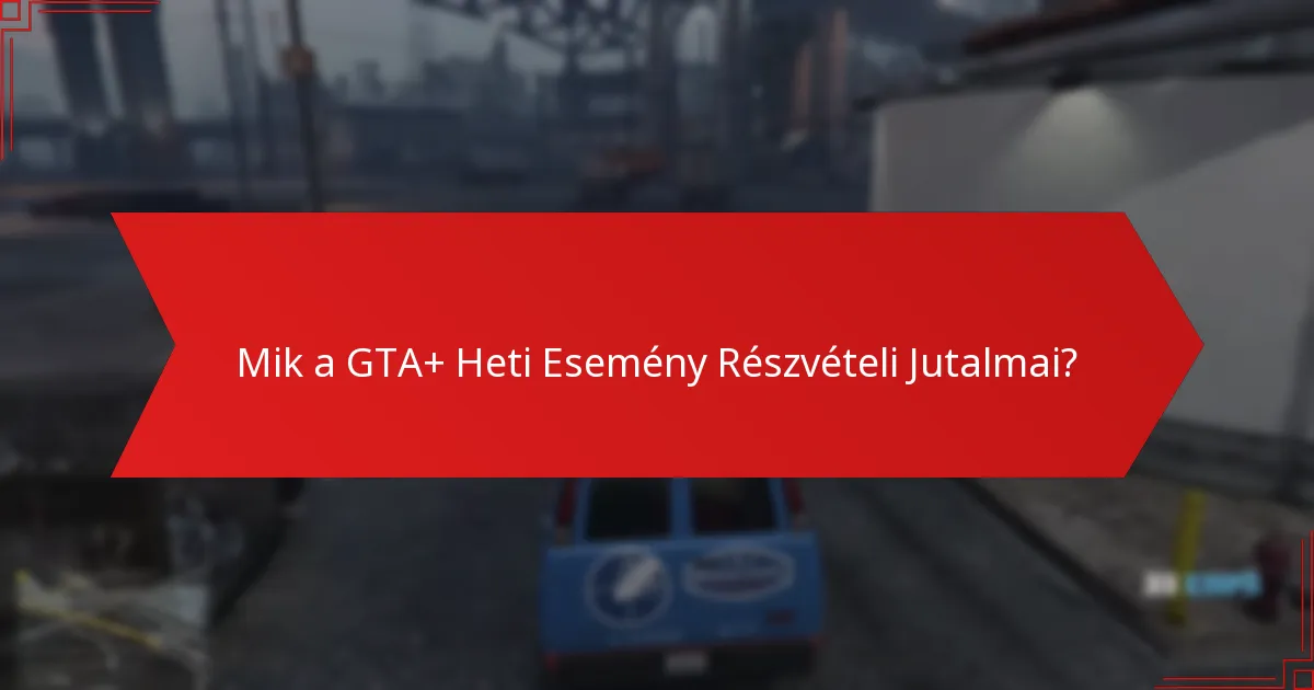 Hogyan maximalizálhatom a részvételt a GTA+ Heti Eseményekben?