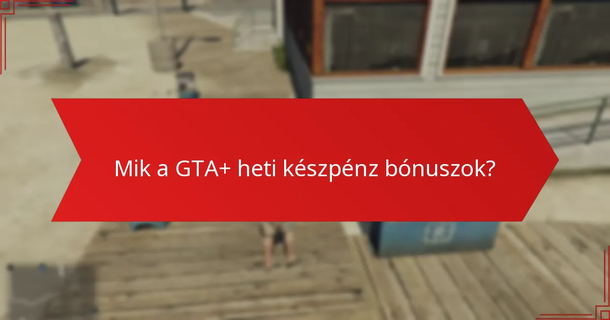 Milyen a GTA+ heti készpénz bónuszok igénylésének folyamata?