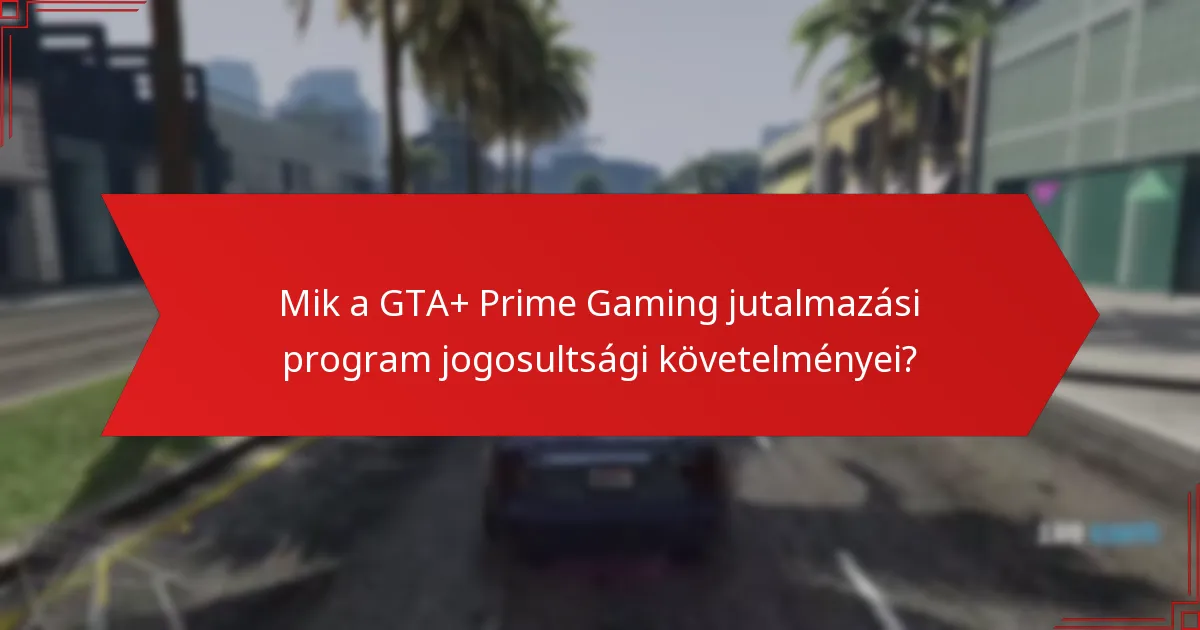 Mik a GTA+ és Prime Gaming integráció előnyei?