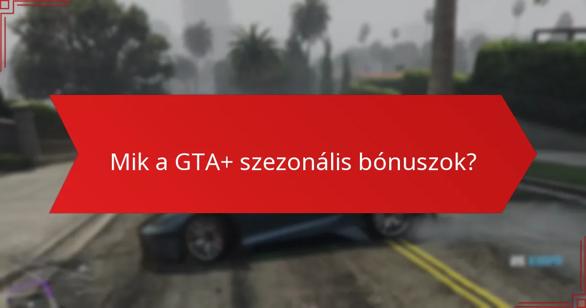 Mik a GTA+-hoz kapcsolódó időkorlátos ajánlatok?