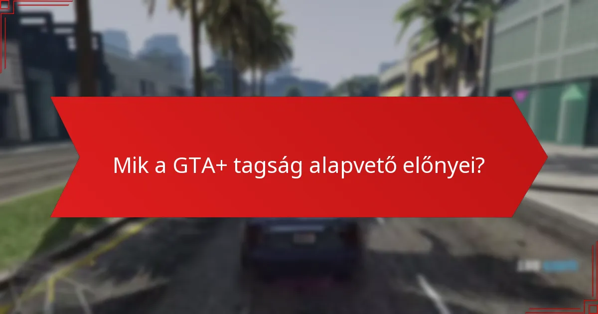 Milyen exkluzív tartalom érhető el a GTA+ tagok számára?