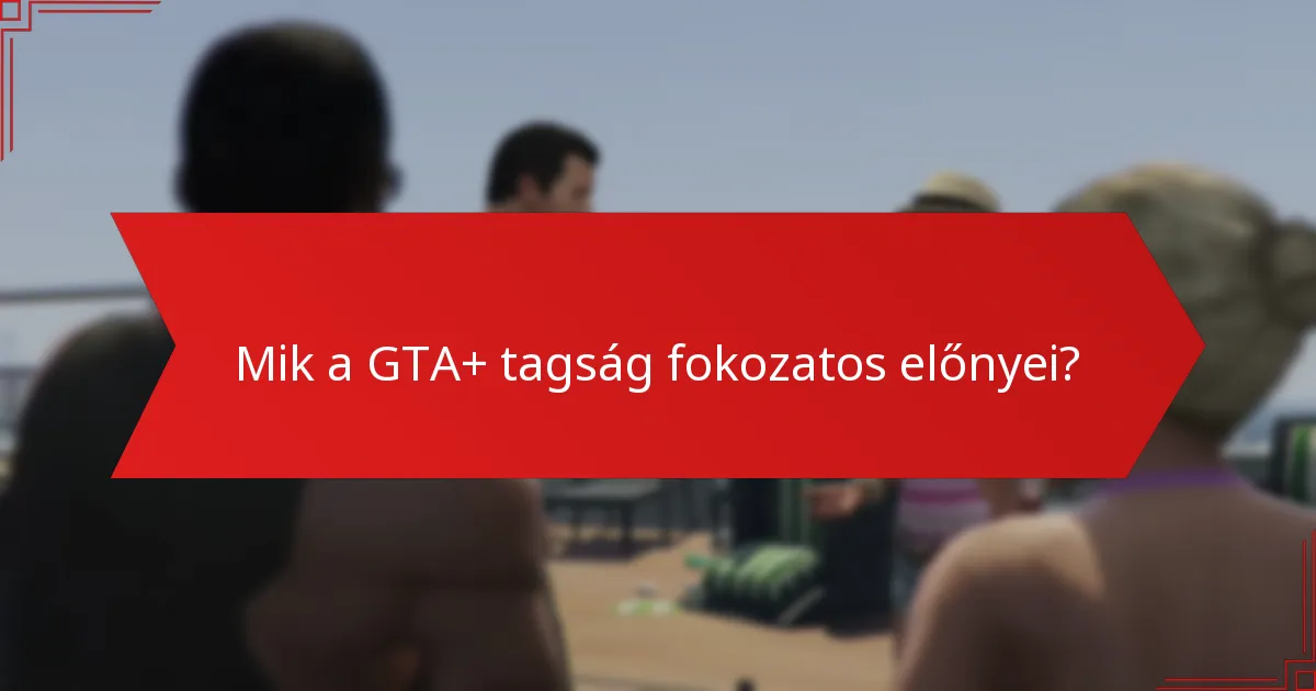 Hogyan hasonlítható a GTA+ tagság más játéktagságokhoz?