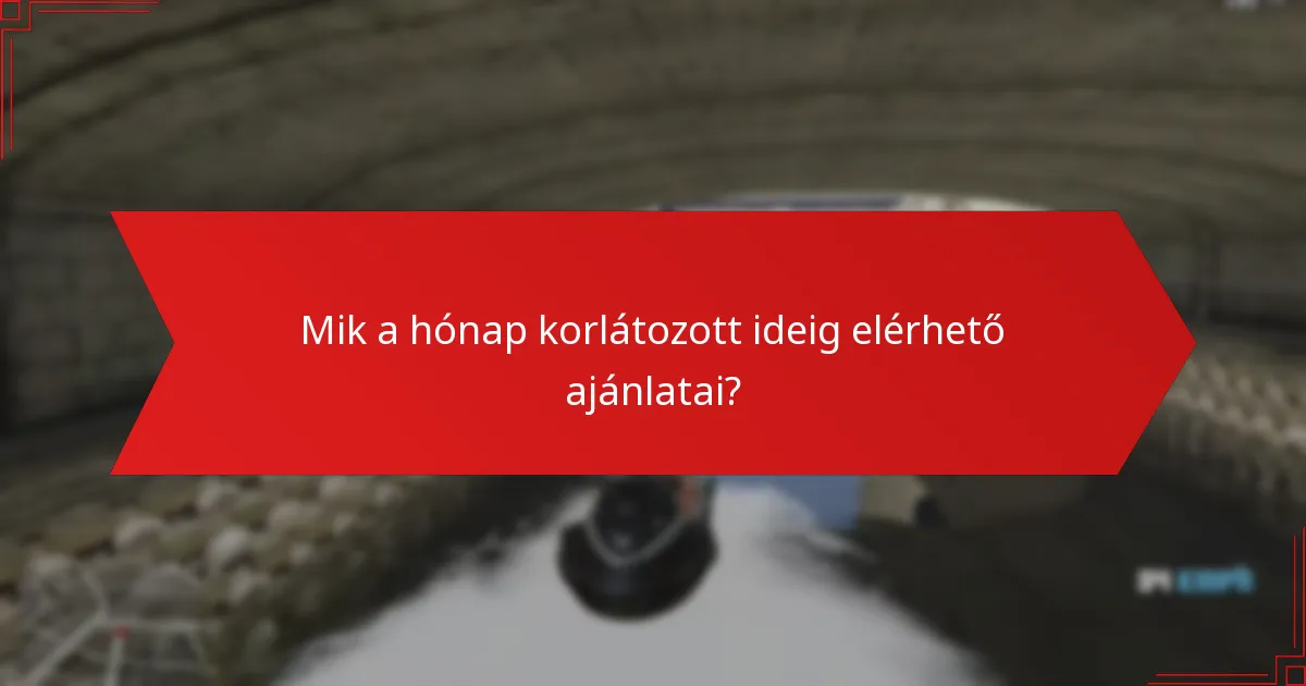 Mik a hónap korlátozott ideig elérhető ajánlatai?