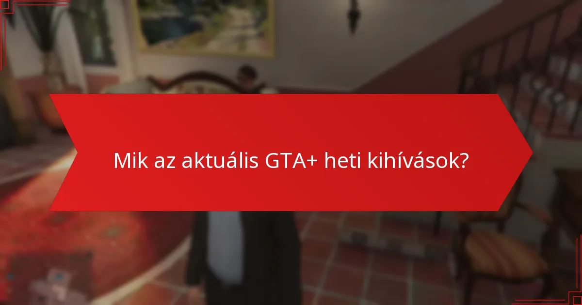 Hogyan javítja a GTA+ tagság a kihívás élményt?