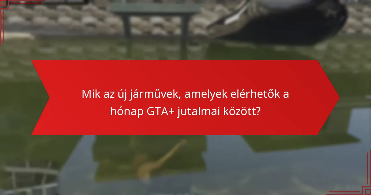 Hogyan fokozza a GTA+ előfizetés a játékmenetet?