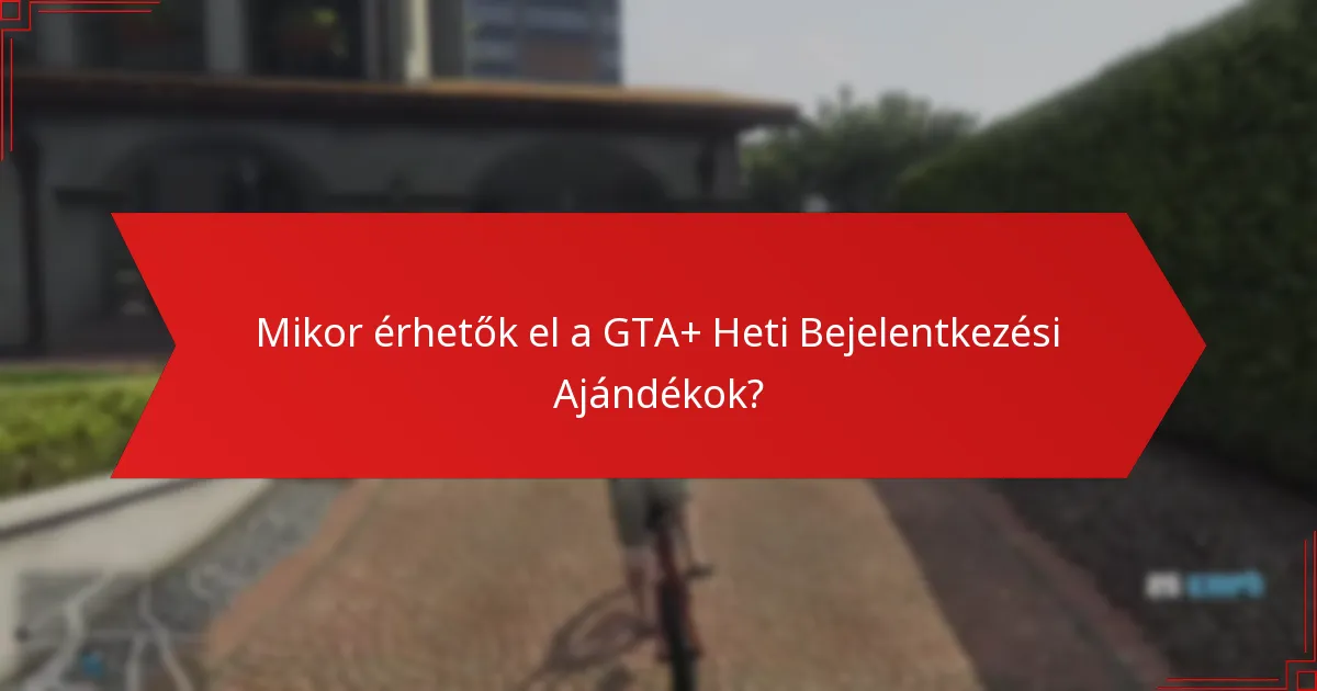 Mik a legjobb stratégiák a GTA+ Heti Bejelentkezési Ajándékok kihasználására?