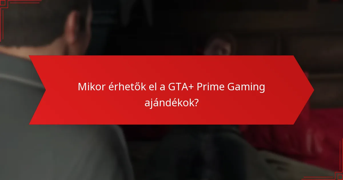 Mikor érhetők el a GTA+ Prime Gaming ajándékok?