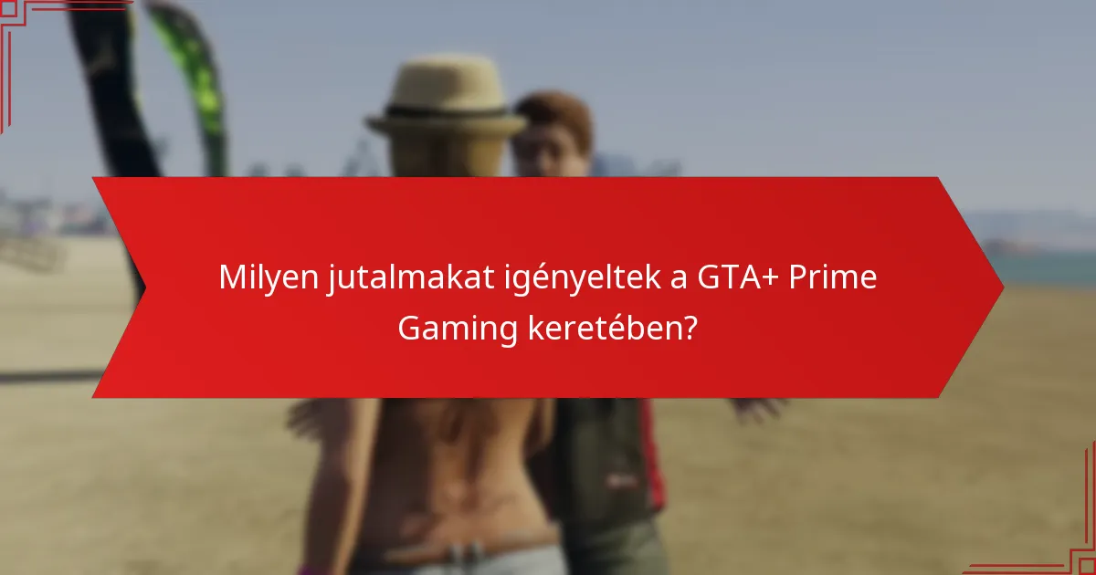 Milyen közösségi frissítések relevánsak a GTA+ Prime Gaming jutalmakhoz?